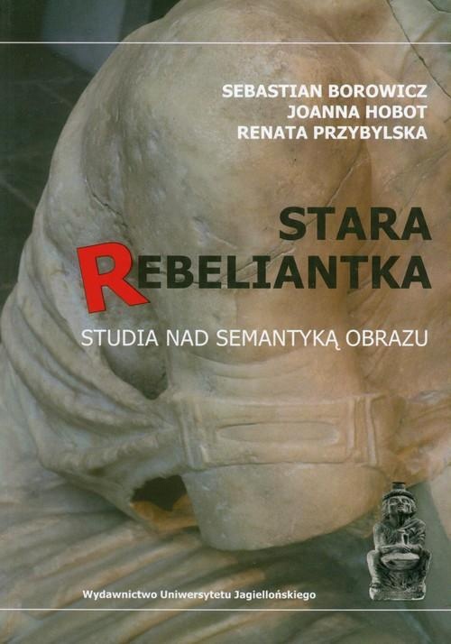 

Stara rebeliantka Studia nad semantyką obrazu Seba
