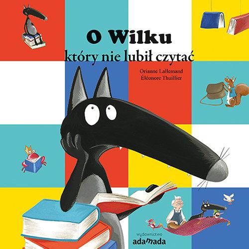 

O Wilku, który nie lubił czytać Orianne Lallemand