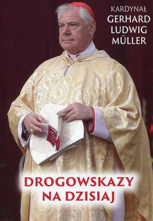 

Drogowskazy na dzisiaj Gerhard Ludwig Muller
