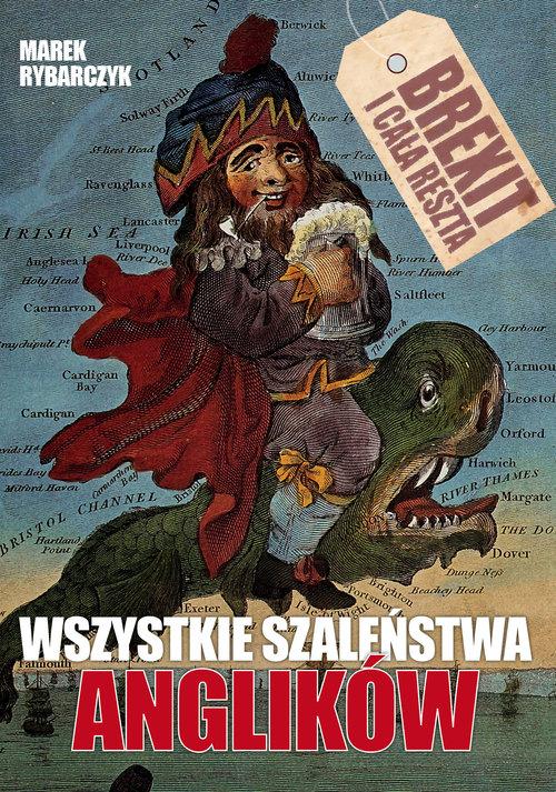 

Wszystkie Szaleństwa Anglików Rybarczyk Marek
