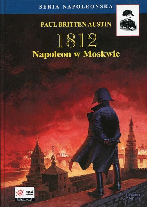 

1812 Tom 2 Napoleon w Moskwie Austin Paul Britten