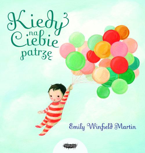 

Kiedy na ciebie patrzę Emily Winfield Martin