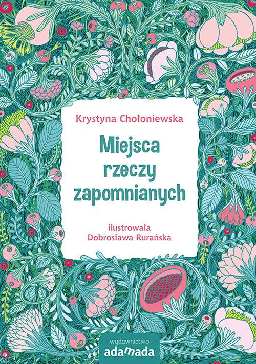 

Miejsca rzeczy zapomnianych Krystyna Chołoniewska