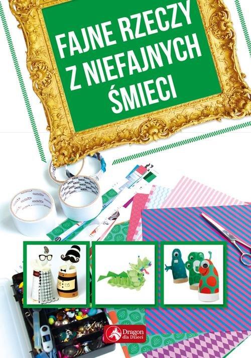 

Fajne rzeczy z niefajnych śmieci Piotr Pękala