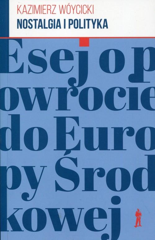 

Nostalgia i polityka Esej o powrocie do.. Wóycicki