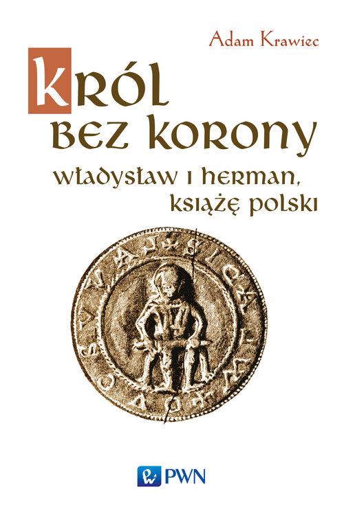 

Król bez korony, Władysław I Herman, książę polski