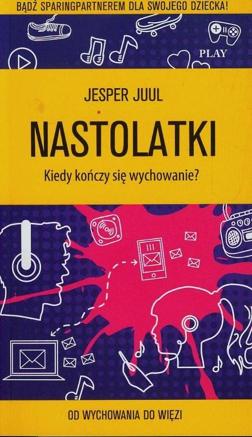 

Nastolatki Kiedy kończy się wychowanie Jesper Juul
