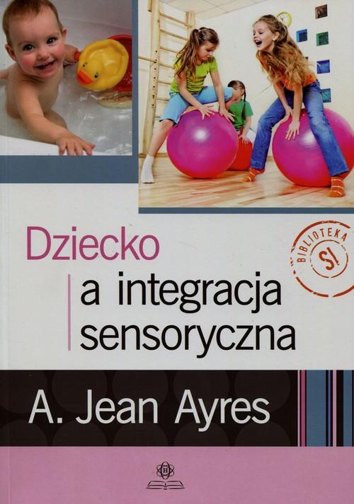 

Dziecko a integracja sensoryczna A. Jean Ayres