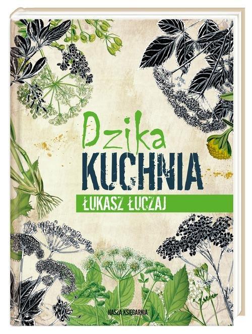 

Dzika kuchnia Łukasz Łuczaj