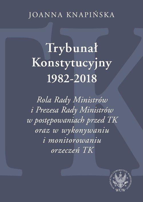 

Trybunał Konstytucyjny 1982-2018. Rola Rady Minist