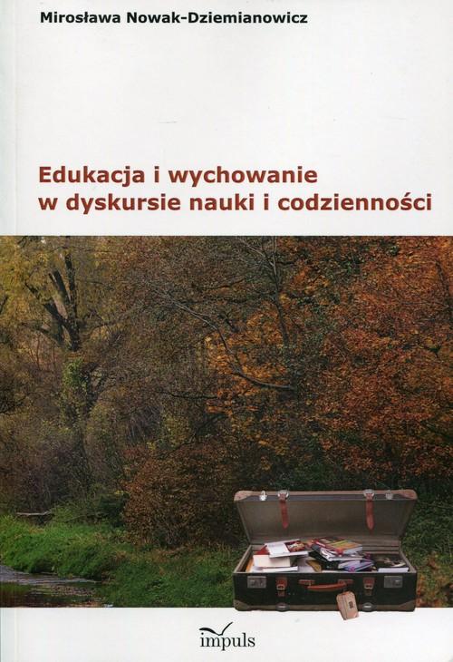 

Edukacja i wychowanie w dyskursie nauki i codzienn