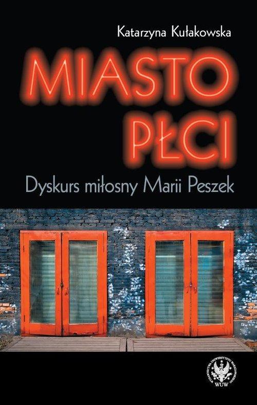 

Miasto płci Dyskurs miłosny Marii Peszek Kułakowsk