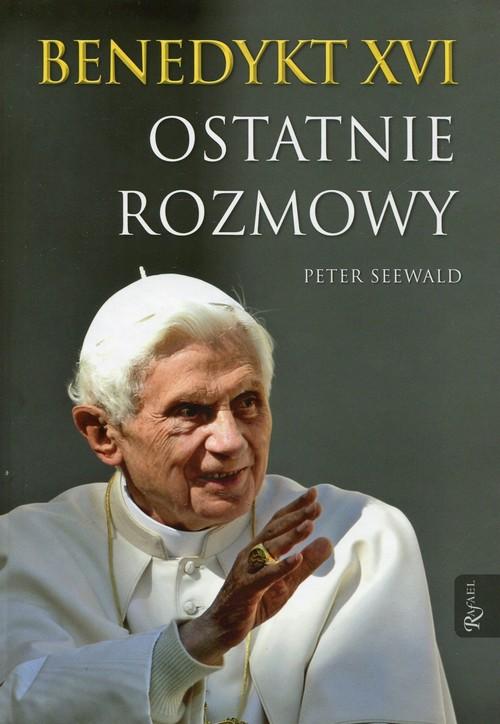 

Benedykt XVI. Ostatnie rozmowy Peter Seewald