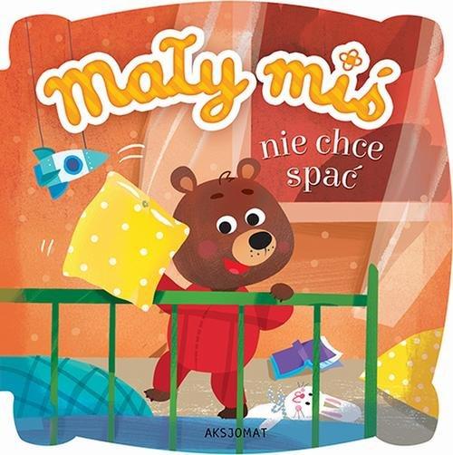 

Mały miś nie chce spać Agnieszka Bator