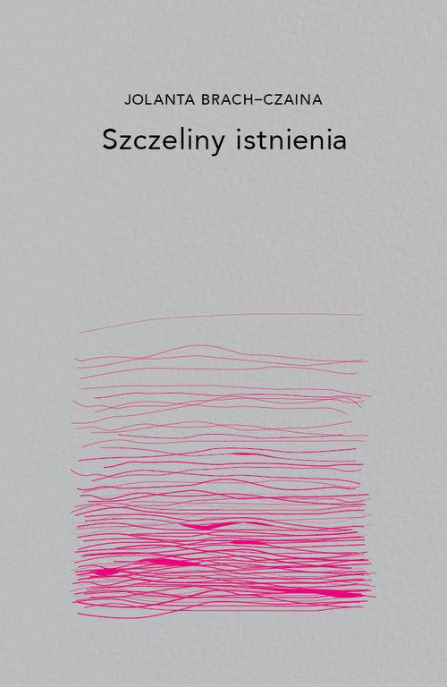 

Szczeliny Istnienia Jolanta Brach-Czarna