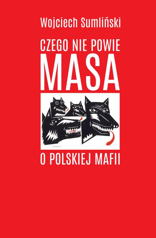 

Czego nie powie Masa o polskiej mafii W. Sumliński