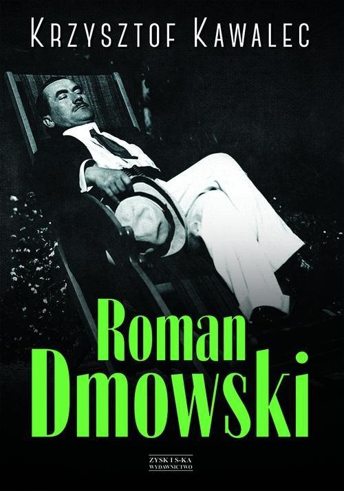 

Roman Dmowski Biografia Krzysztof Kawalec