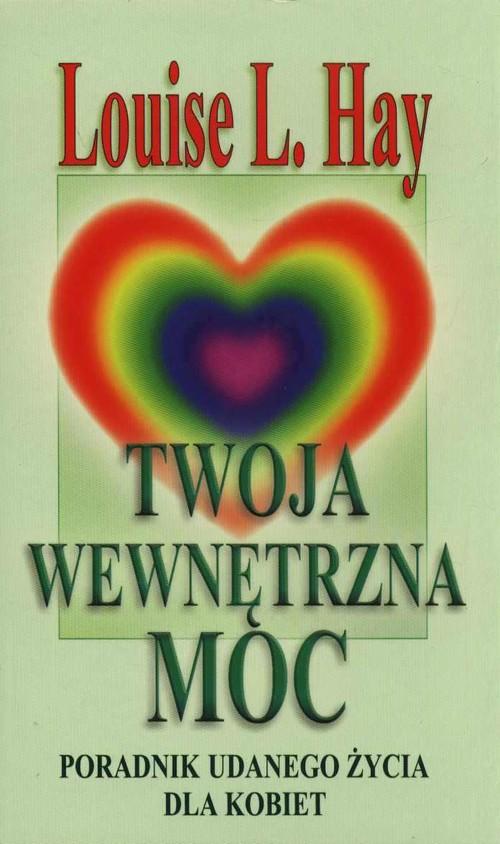 

Twoja wewnętrzna moc Louise L. Hay