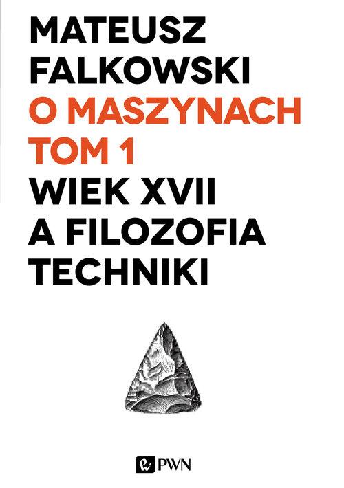 

O maszynach Tom 1 Wiek XVII a filozofia techniki F