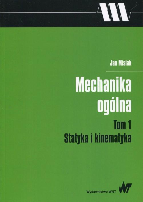 

Mechanika ogólna Tom 1 Statyka i kinematyka Misiak