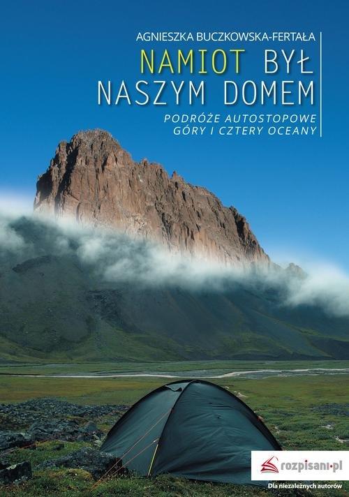 

Namiot był naszym domem Podróże autostopowe. Góry