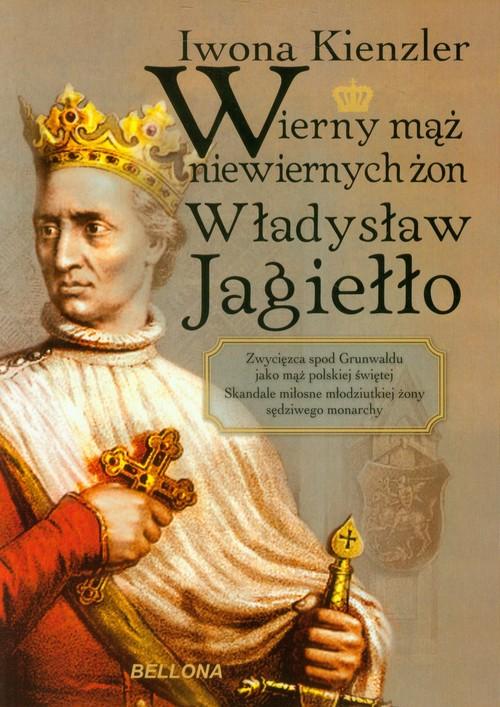 Wierny mąż niewiernych żon Władysław Jagiełło Iwon