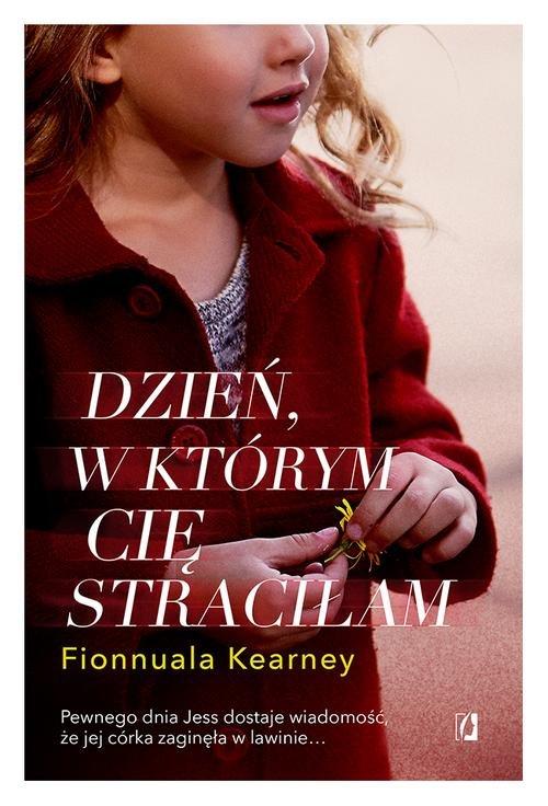 

Dzień, w którym cię straciłam Fionnuala Kearney