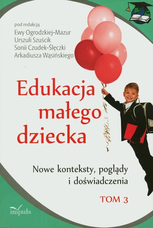 

Edukacja małego dziecka Tom 3 Nowe konteksty, pogl