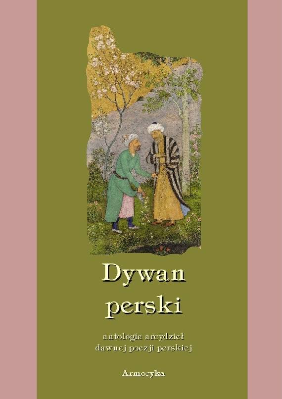 

Dywan perski. Antologia dawnej poezji perskiej
