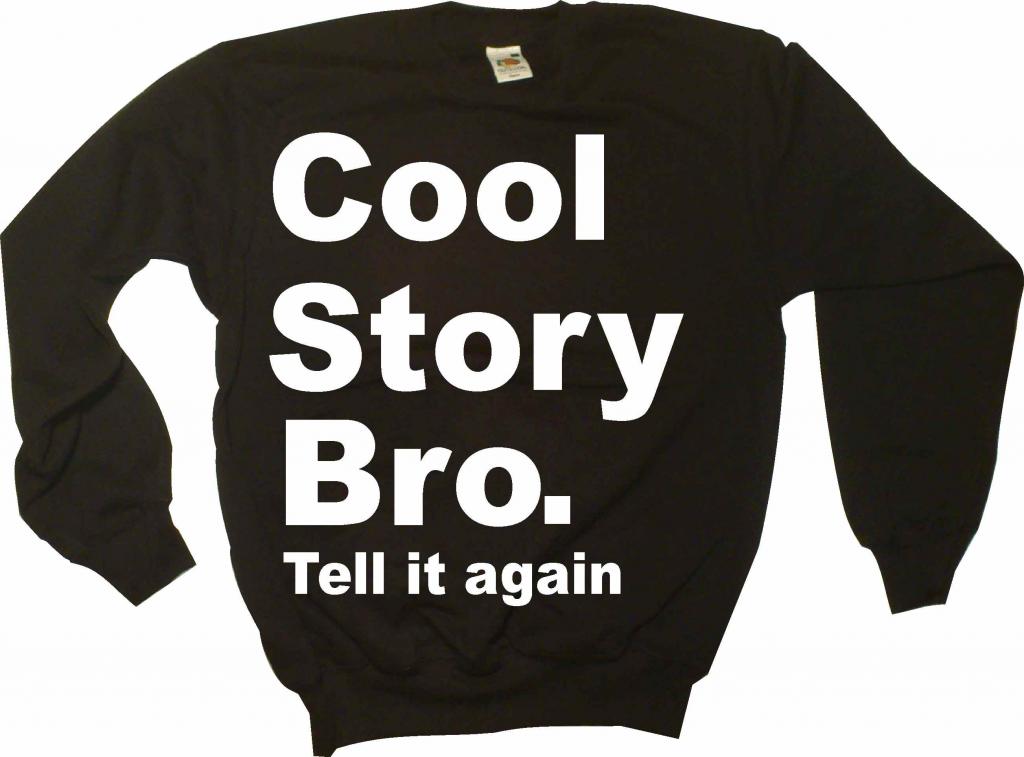 

Cool Story Bro tell it again , Bluza. Polecam