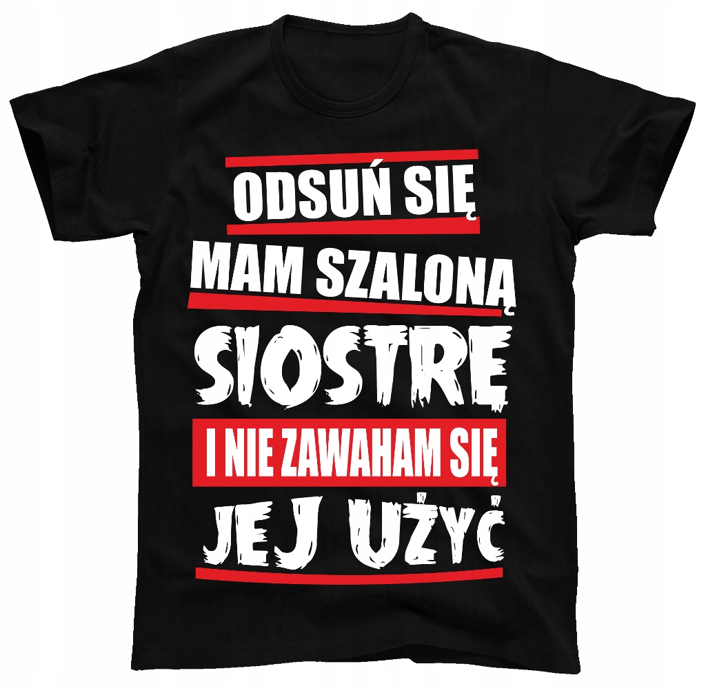 

Mam Szaloną Siostrę koszulka dla brata