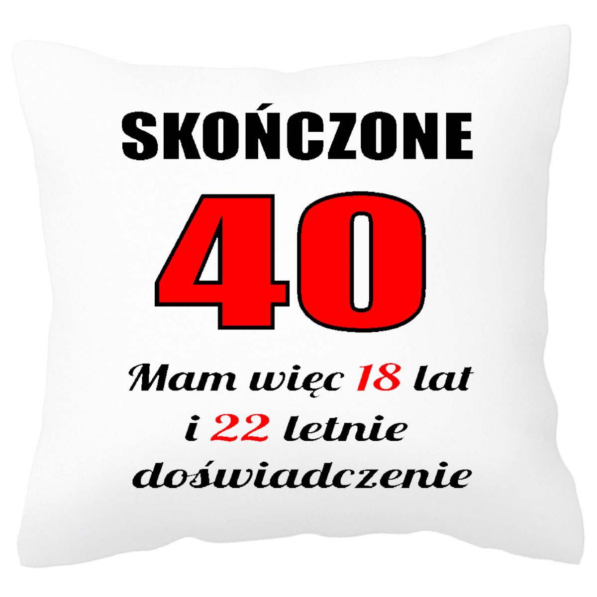 

Poduszka na Prezent na 40te Urodziny, Jakość!