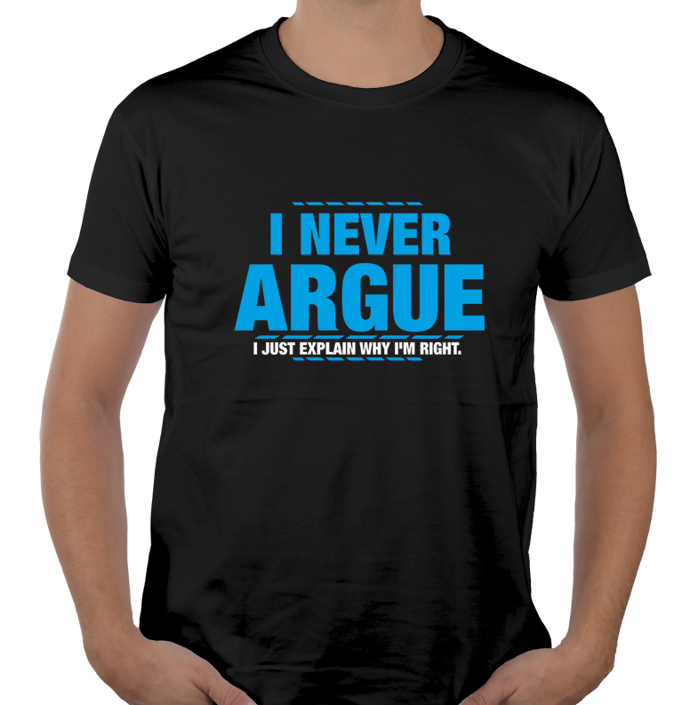 

Never Argue 1 koszulki z napisami sarkazm XL