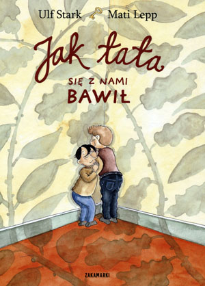 

Jak tata się z nami bawił Ulf Stark, Mati Lepp
