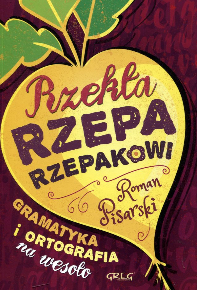

Rzekła rzepa rzepakowi Br Greg Roman Pisarski Greg