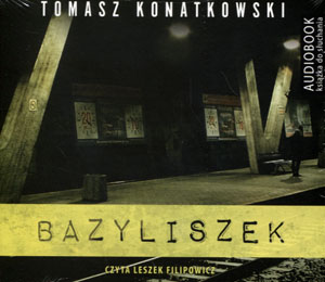 

Bazyliszek. Audiobook Tomasz Konatkowski