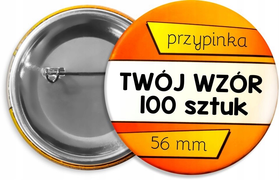 Przypinki REKLAMOWE - 56 mm - TWÓJ WZÓR - 100 szt