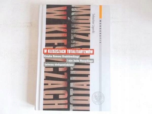 W KLESZCZACH TOTALITARYZMÓW - Ligarski