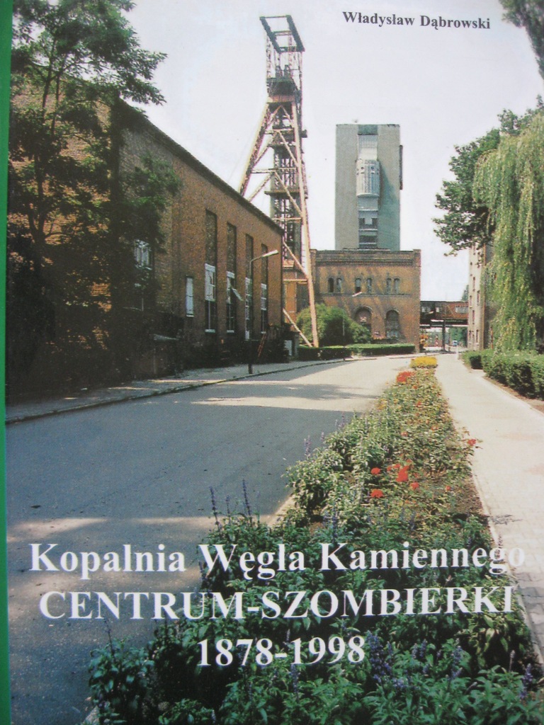 Górnictwo: 120 lat KWK CENTRUM SZOMBIERKI Bytom