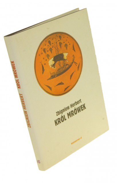 Król mrówek Prywatna mitologia Herbert Zbigniew