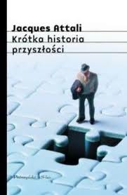 Jacques Attali Krótka historia przyszłości