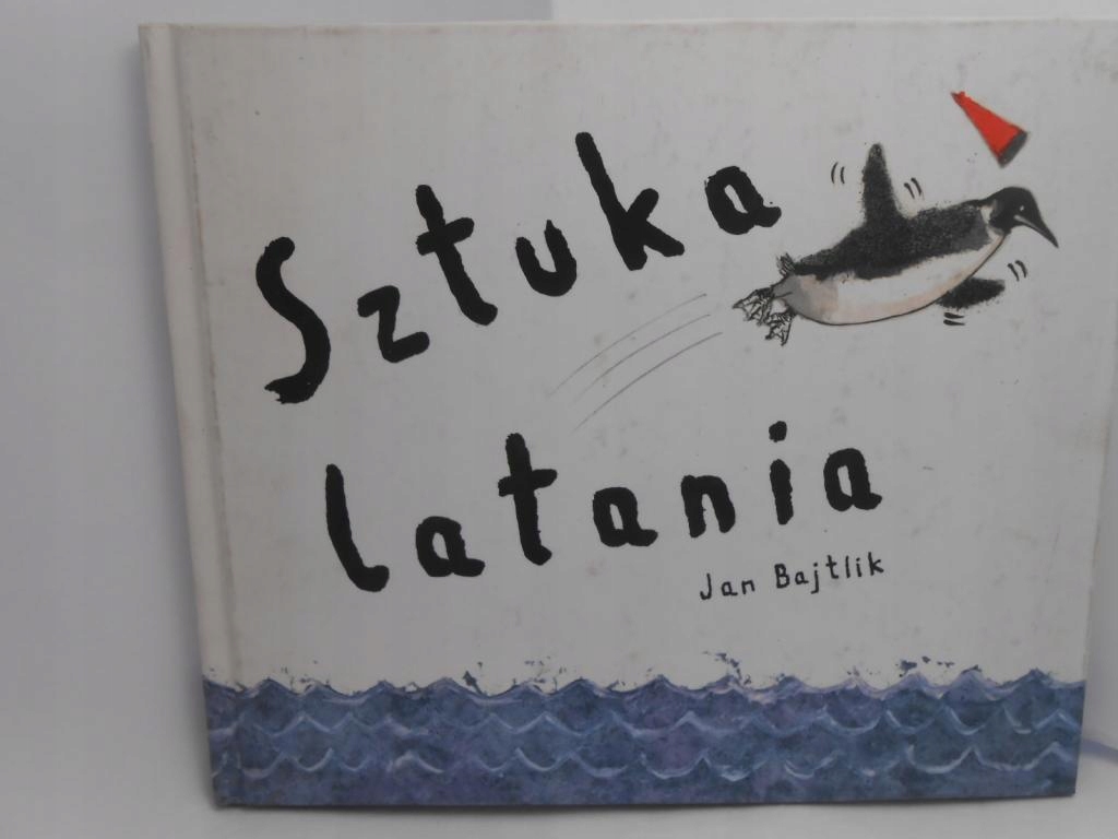 Sztuka latania Bajtlik Jan BAJKA PINGWIN