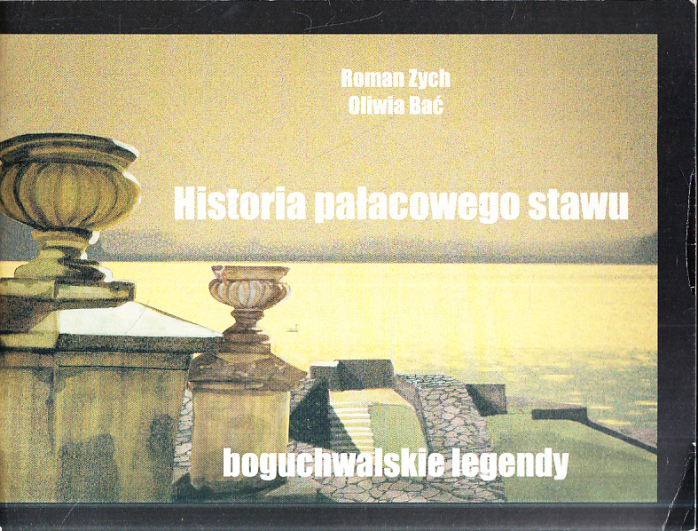 HISTORIA PAŁACOWEGO STAWU BOGUCHWALSKIE LEGENDY