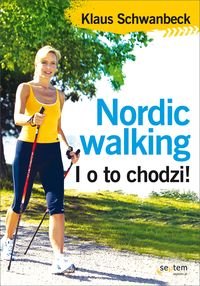 Nordic walking. I o to chodzi! - Klaus Schwan