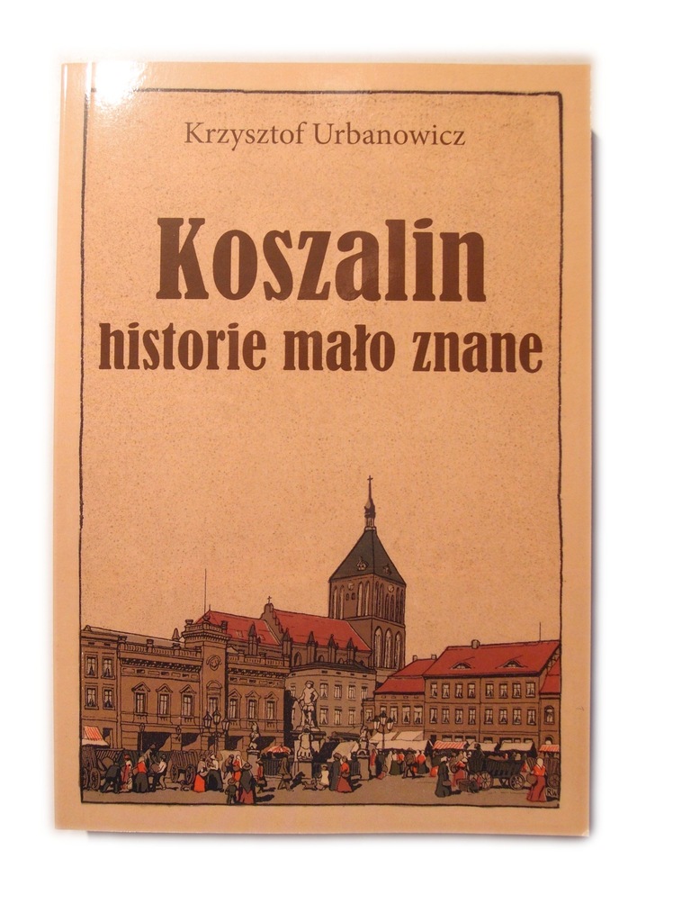 Koszalin historie mało znane Krzysztof Urbanowicz
