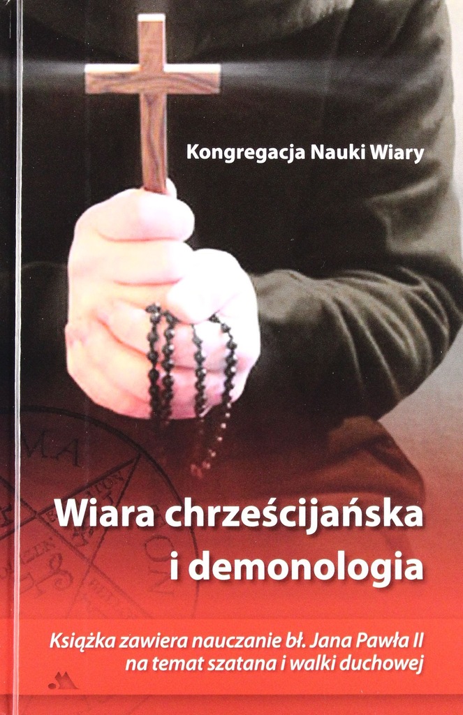 WIARA CHRZEŚCIJAŃSKA I DEMONOLOGIA (KSIĄŻKA)