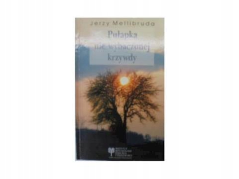 Pułapka nie wybaczonej krzywdy - J. Mellibruda