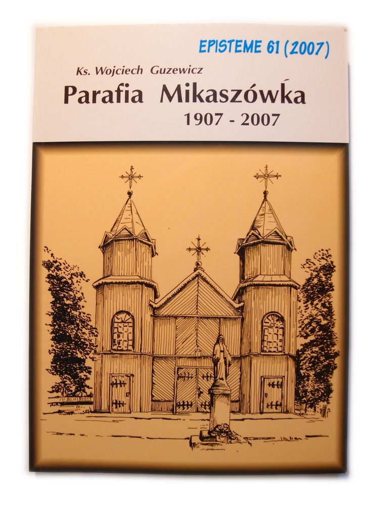 Parafia Mikaszówka 1907-2007 ks. Guziewicz