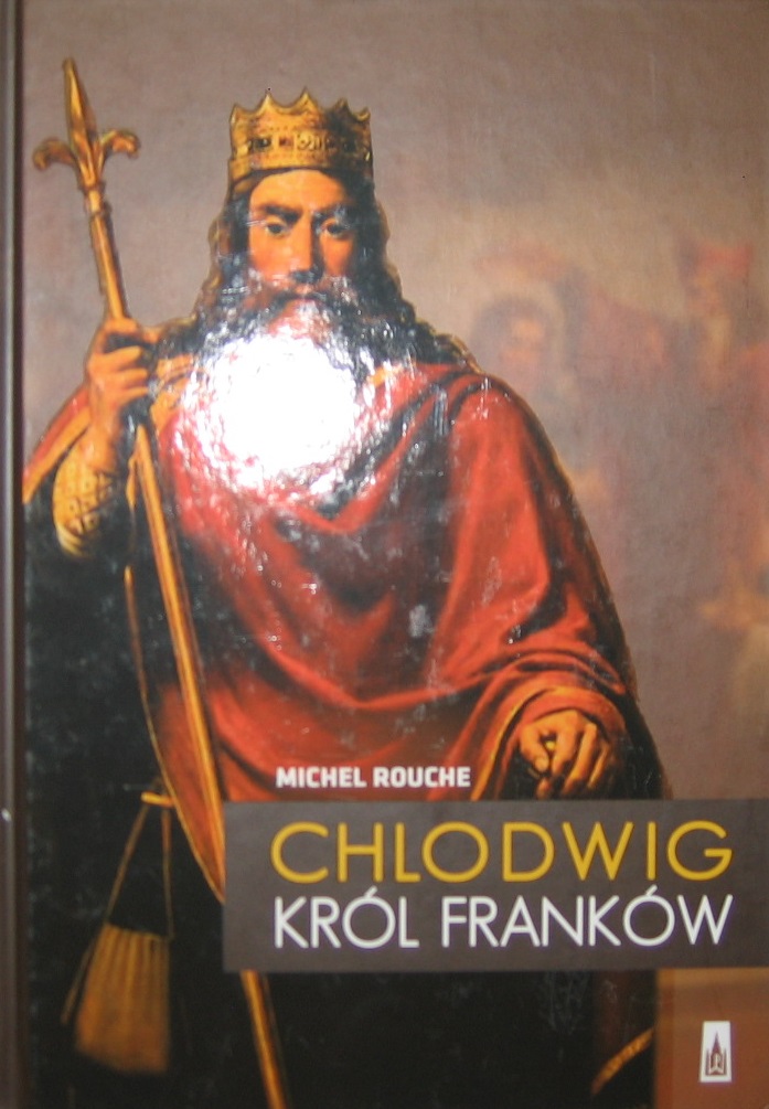 CHLODWIG KRÓL FRANKÓW  MICHEL ROUCHE