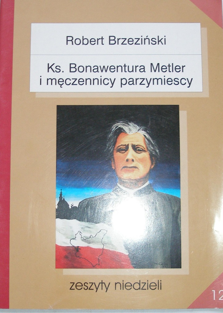 BRZEZIŃSKI KS. BONAWENTURA METLER I MĘCZENNICY